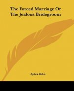 Forced Marriage Or The Jealous Bridegroom
