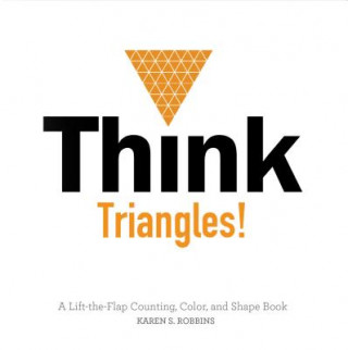 Think Triangles! A Lift-the-Flap Counting, Color and Shape Book