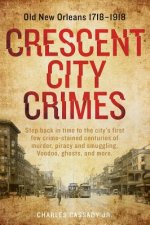 Crescent City Crimes: Old New Orleans 1718 - 1918