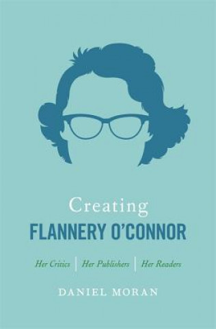 Creating Flannery O'Connor