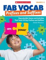 Fab Vocab: Prefixes and Suffixes: Reproducible Games and Activities That Teach 50 Key Prefixes and Suffixes