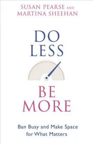 Do Less Be More: Ban Busy and Make Space for What Matters