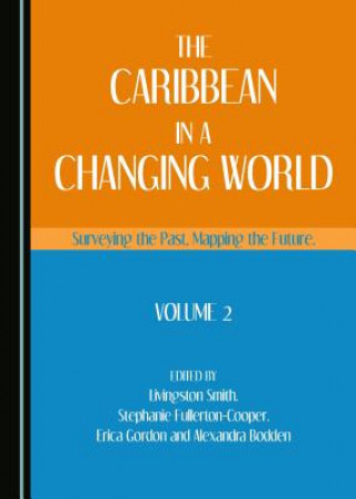 The Caribbean in a Changing World: Surveying the Past, Mapping the Future, Volume 2