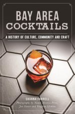 Bay Area Cocktails: A History of Culture, Community and Craft