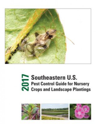 2017 Southeastern U.S. Pest Control Guide for Nursery Crops and Landscape Plantings