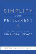 Simplify Your Retirement: Timeless Principles to Achieve Financial Peace