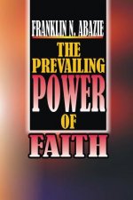 THE POWER OF PREVAILING FAITH