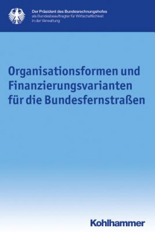 Organisationsformen und Finanzierungsvarianten für die Bundesfernstraßen