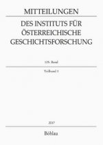 Mitteilungen des Instituts für Österreichische Geschichtsforschung. 125. Band, Teilband 1 (2017)