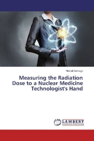 Measuring the Radiation Dose to a Nuclear Medicine Technologist's Hand