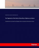 The Fragments of the Work of Heraclitus of Ephesus on Nature