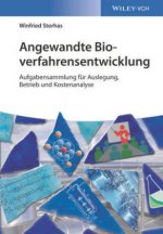 Angewandte Bioverfahrensentwicklung - Praxisbeispiele fur Auslegung, Betrieb und Kostenanalyse