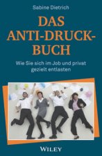Das Anti-Druck-Buch - Wie Sie sich im Job und privat gezielt entlasten