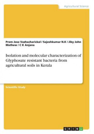Isolation and molecular characterization of Glyphosate resistant bacteria from agricultural soils in Kerala