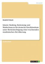 Islamic Banking. Bedeutung und Marktchancen fur deutsche Kreditinstitute unter Berucksichtigung einer wachsenden muslimischen Bevoelkerung