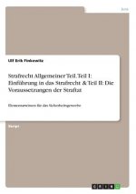 Strafrecht Allgemeiner Teil. Teil I: Einführung in das Strafrecht & Teil II: Die Voraussetzungen der Straftat