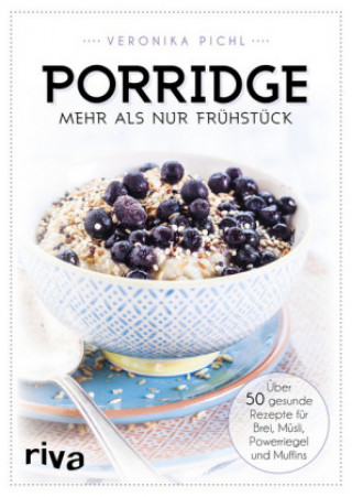 Porridge - mehr als nur Frühstück (Veronika Pichl)()