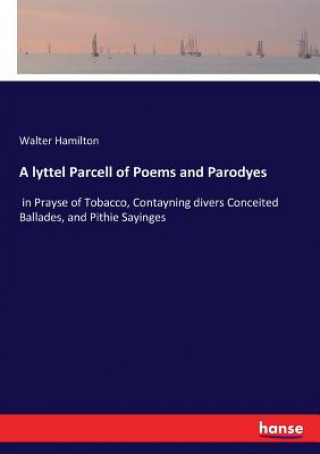 lyttel Parcell of Poems and Parodyes