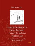 Lebensweisheiten für den Alltag oder warum die Wäsche warten kann