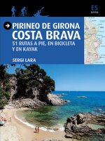 Pirineo de Girona, Costa Brava : 51 rutas a pie, en Bicicleta y en Kayak