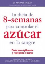 DIETA DE 8 SEMANAS PARA CONTROLAR EL AZUCAR EN LA SANGRE, LA . PIERDA PESO RAPIDAMENTE Y REPROGRAME SU CUERPO