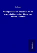 Übungsstücke im Anschluss an die ersten beiden ersten Bücher von Tacitus´ Annalen