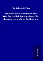 Der Püstrich zu Sondershausen, kein Götzenbild: Untersuchung über dessen ursprüngliche Bestimmung