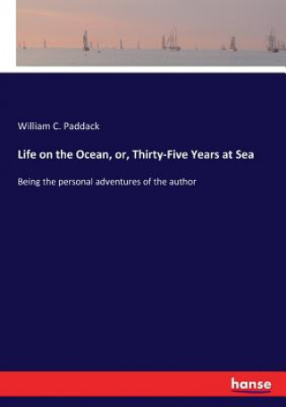 Life on the Ocean, or, Thirty-Five Years at Sea