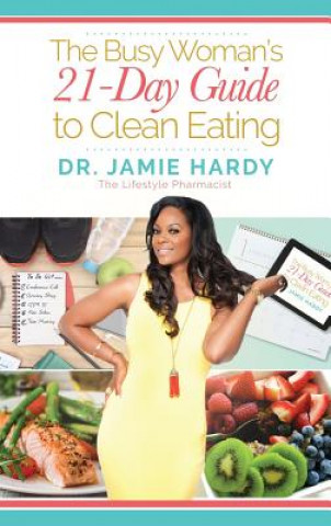 The Busy Woman's 21 Day Guide to Clean Eating