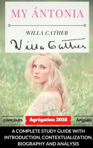 Willa Cather My Ántonia : A complete study guide with introduction, contextualization, biography and analysis