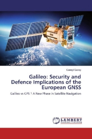 Galileo: Security and Defence Implications of the European GNSS