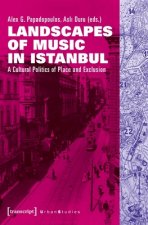 Landscapes of Music in Istanbul - A Cultural Politics of Place and Exclusion