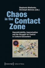 Chaos in the Contact Zone - Unpredictability, Improvisation, and the Struggle for Control in Cultural Encounters