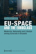 EU-Space and the Euroclass - Modernity, Nationality, and Lifestyle Among Eurocrats in Brussels