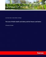 The Law of Public Health and Safety and the Powers and Duties