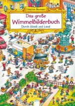 Das große Wimmelbilderbuch. Durch Stadt und Land