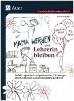 Mama werden und Lehrerin bleiben