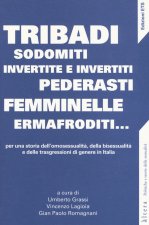 Tribadi, sodomiti, invertite e invertiti, pederasti, femminelle, ermafroditi...