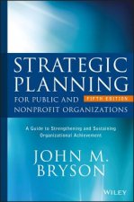 Strategic Planning for Public and Nonprofit Organizations - A Guide to Strengthening and Sustaining Organizational Achievement 5e