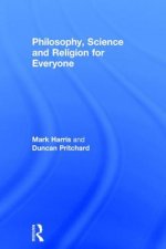 Philosophy, Science and Religion for Everyone