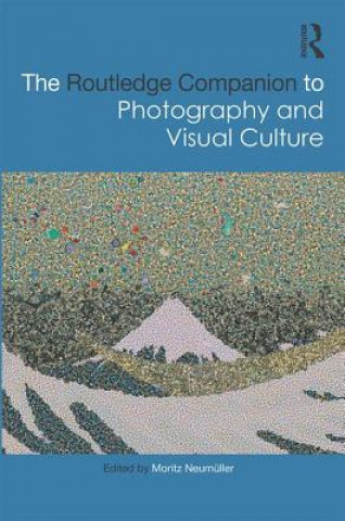 Routledge Companion to Photography and Visual Culture