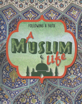 Following a Faith: A Muslim Life