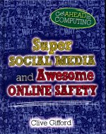 Get Ahead in Computing: Super Social Media and Awesome Online Safety
