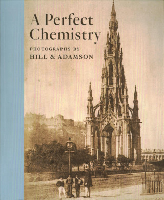 Perfect Chemistry: Photographs by Hill and Adamson