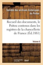 Recueil Des Documents, Le Poitou Contenus Dans Les Registres de la Chancellerie de France Tome 24