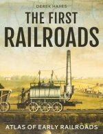 The First Railroads: Atlas of Early Railroads