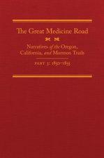 The Great Medicine Road, Part 3: Narratives of the Oregon, California, and Mormon Trails, 1850-1855
