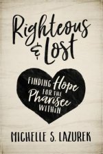 Righteous and Lost: Finding Hope for the Pharisee Within