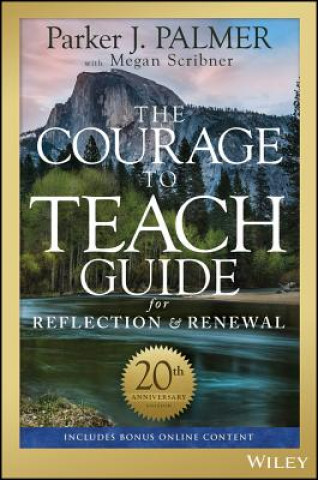 Courage to Teach Guide for Reflection and Renewal, 20th Anniversary Edition