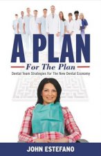 A Plan for the Plan: Dental Team Strategies for the New Dental Economy.Volume 1